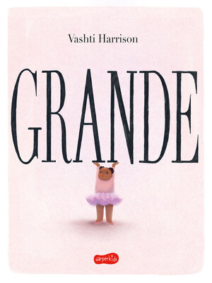 cover image of Grande | neste livro ilustrado que ganhou a Medalha Caldecott, Vashti Harrison conta a jornada de uma criança rumo a seu amor-próprio